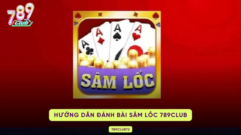 hướng dẫn đánh sâm lốc 789club