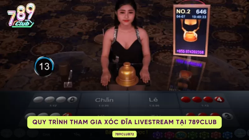 Xóc Đĩa Livestream - Mẹo Chơi Ăn Sạch Tiền Từ Cổng Game 789club 3 quy trình tham gia